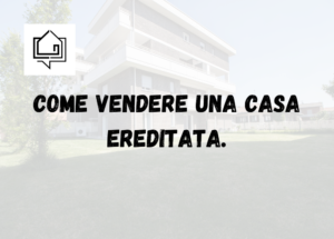 Vendita di una casa ereditata tra fratelli: come funziona